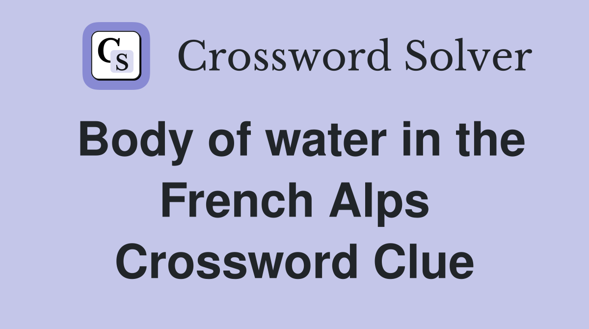 Body of water in the French Alps Crossword Clue Answers Crossword